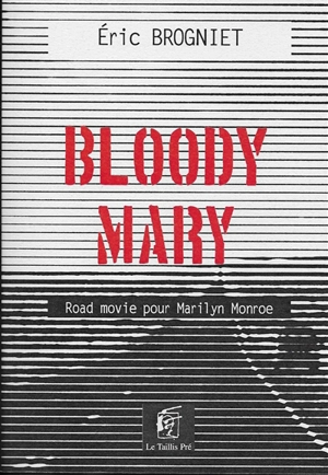 Bloody Mary : road movie pour Marilyn Monroe - Eric Brogniet