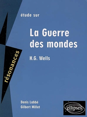 Etude sur H. G. Wells, La Guerre des mondes - Denis Labbé