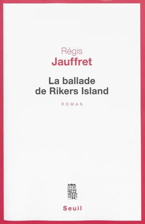 La ballade de Rikers Island - Régis Jauffret