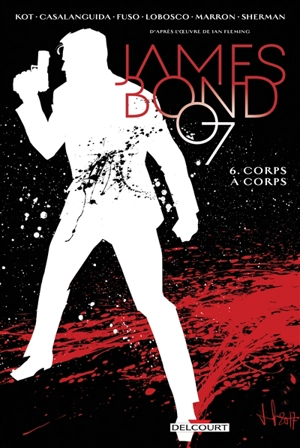 James Bond 007. Vol. 6. Corps à corps - Alex Kot