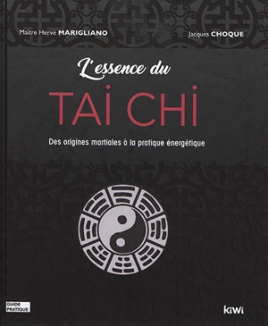 L'essence du tai chi : des origines martiales à la pratique énergétique - Hervé Marigliano