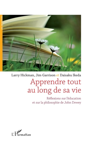 Apprendre tout au long de sa vie : réflexions sur l'éducation et sur la philosophie de John Dewey - Jim Garrison