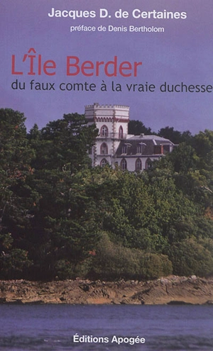 L'île Berder, du faux comte à la vraie duchesse - Jacques de Certaines