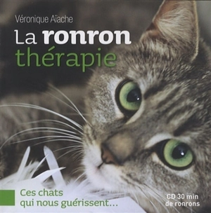 La ronron thérapie : ces chats qui nous guérissent... - Véronique Aïache