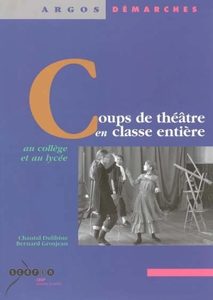 Coups de théâtre en classe entière : au collège et au lycée - Chantal Dulibine