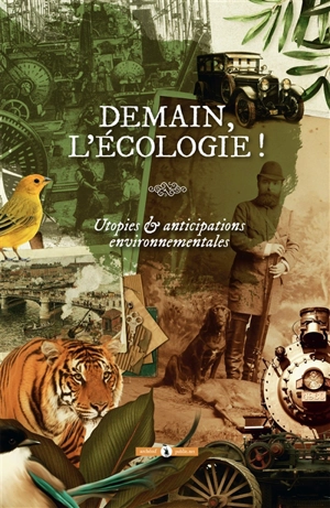 Demain, l'écologie ! : utopies & anticipations environnementales