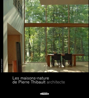 Les maisons-nature de Pierre Thibault, architecte - Thibault, Pierre