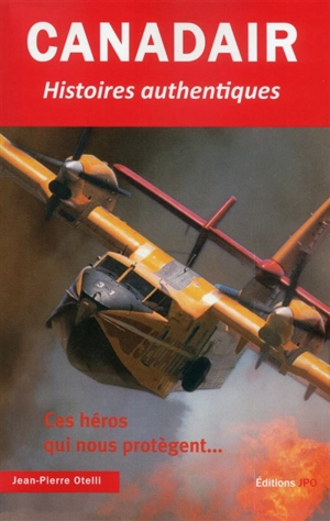 Canadair : histoires authentiques - Jean-Pierre Otelli