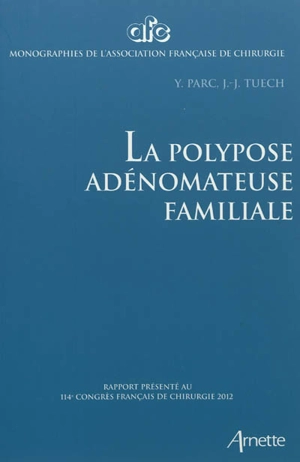 La polypose adénomateuse familiale : rapport présenté au 114e Congrès français de chirurgie, Paris, 3-5 octobre 2012 - Congrès français de chirurgie (114 ; 2012)