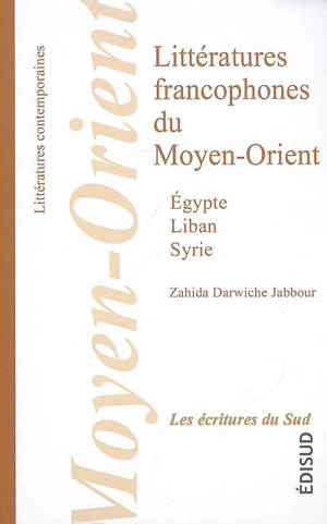 Littératures francophones du Moyen-Orient (Egypte, Liban, Syrie) - Zahida Darwiche Jabbour