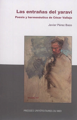 Las entranas del yaravi : poesia y hermenéutica de César Vallejo - Javier Pérez Bazo