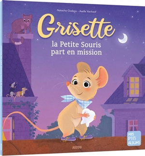 Grisette, la petite souris part en mission - Natacha Godeau