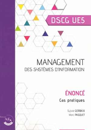 Management des systèmes d'information, DSCG UE5 : énoncé, cas pratiques - Sylvie Gerbaix