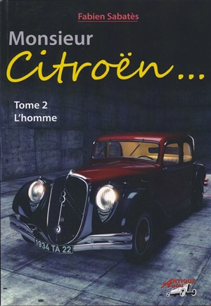 Monsieur Citroën. Vol. 2. L'homme - Fabien Sabatès