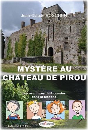 Mystère au château de Pirou : les aventures de 4 cousins dans la Manche - Jean-Claude Boscher