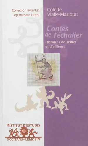 Contes de l'échalier : histoires de Teillet et d'ailleurs. Contes de l'eschalier : istoiras de Telhet e d'alhors - Colette Vialle-Mariotat