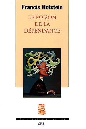 Le poison de la dépendance - Francis Hofstein