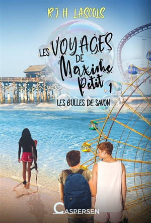 Les voyages de Maxime Petit. Vol. 1. Les bulles de savon - R.J.H. Lascols