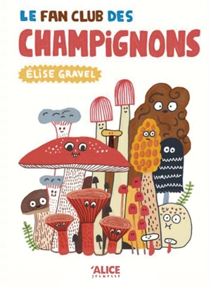 Le fan club des champignons - Elise Gravel