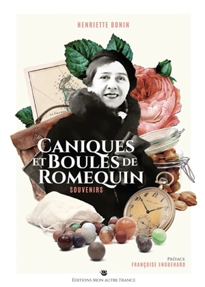 Caniques et boules de romequins : souvenirs - Henriette Bonin