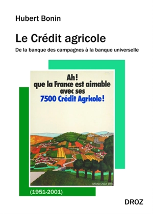 Le Crédit agricole : de la banque des campagnes à la banque universelle (1951-2001) - Hubert Bonin