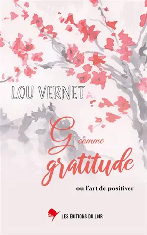 G comme gratitude ou L'art de positiver - Lou Valérie Vernet