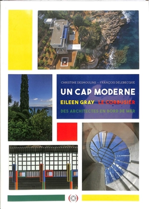 Un cap moderne : Eileen Gray, Le Corbusier, des architectes en bord de mer - Christine Desmoulins