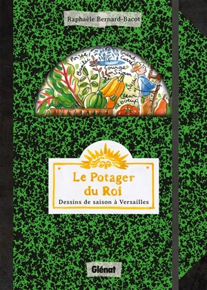 Le Potager du roi : dessins de saison à Versailles - Raphaèle Bernard-Bacot