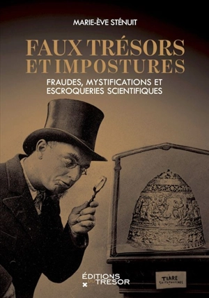 Faux trésors et impostures : fraudes, mystifications et escroqueries scientifiques - Marie-Eve Sténuit