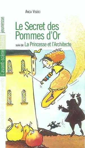 Le secret des pommes d'or. La princesse et l'architecte - Anca Visdei