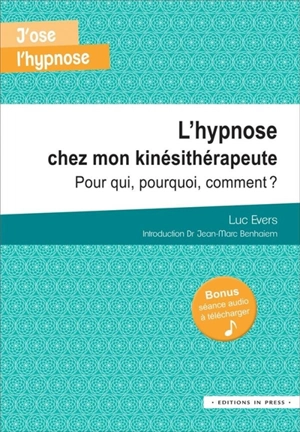 L'hypnose chez mon kinésithérapeute : pour qui, pourquoi, comment - Luc Evers