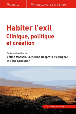 Habiter l'exil : clinique, politique et création