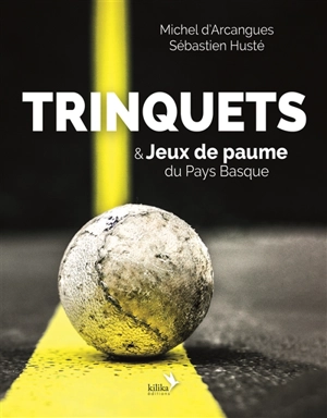 Trinquets & jeux de paume du Pays basque - Michel d' Arcangues