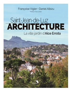 Saint-Jean-de-Luz, architecture : la ville jardin d'Aïce Errota - Françoise Vigier