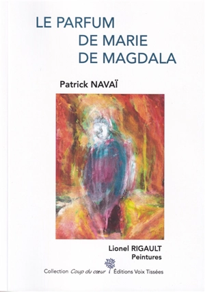 Le parfum de Marie de Magdala - Patrick Navaï