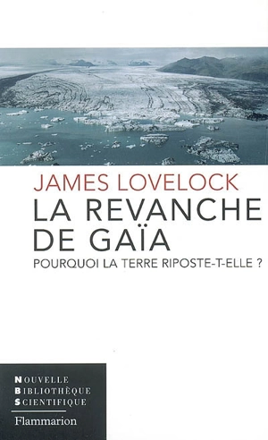 La revanche de Gaïa : pourquoi la Terre riposte-t-elle et comment pouvons-nous encore sauver l'humanité ? - James Lovelock