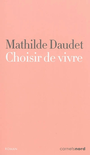 Choisir de vivre - Mathilde Daudet