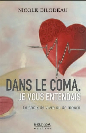 Dans le coma, je vous entendais : choix de vivre ou de mourir - Nicole Bilodeau