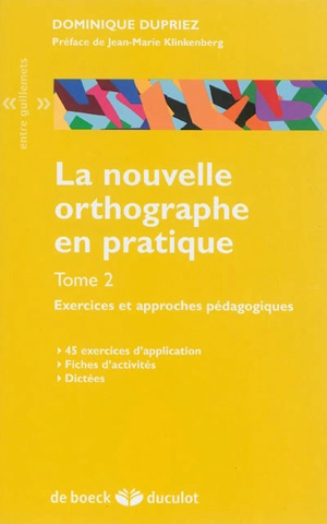 La nouvelle orthographe en pratique. Vol. 2. Exercices et approches pédagogiques : 45 exercices d'application, fiches d'activités, dictées - Dominique Dupriez