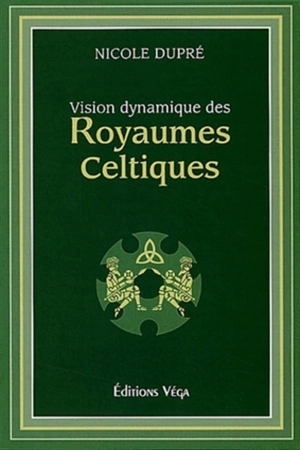 Vision dynamique des royaumes celtiques - Nicole Dupré