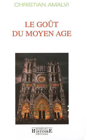 Le goût du Moyen Age - Christian Amalvi