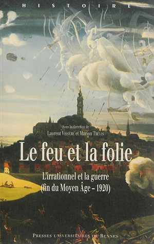 Le feu et la folie : l'irrationnel et la guerre (fin du Moyen Age-1920)