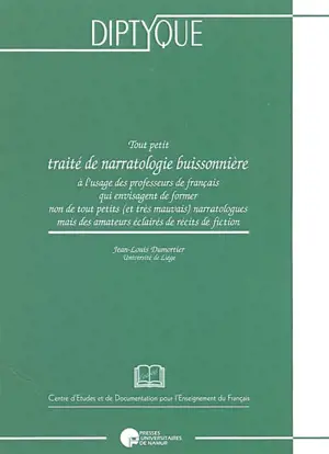 Tout petit traité de narratologie buissonnière : à l'usage des professeurs de français qui envisagent de former non de tout petits (et très mauvais) narratologues mais des amateurs éclairés de récits de fiction - Jean-Louis Dumortier