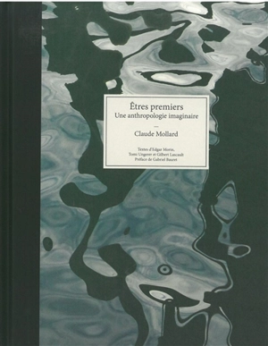 Etres premiers : une anthropologie imaginaire - Claude Mollard