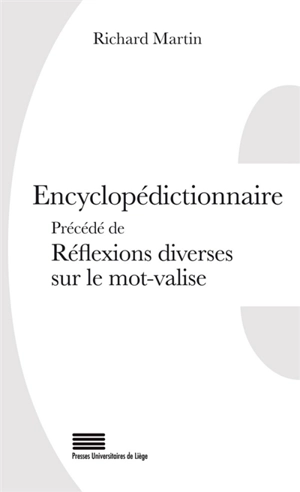 Encyclopédictionnaire. Réflexions diverses sur le mot-valise - Richard Martin