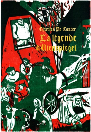 La légende et les aventures héroïques, joyeuses et glorieuses d'Ulenspiegel et de Lamme Goedzak au pays de Flandre et ailleurs - Charles De Coster