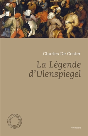 La légende et les aventures héroïques, joyeuses et glorieuses d'Ulenspiegel et de Lamme Goedzak au pays de Flandre et ailleurs - Charles De Coster