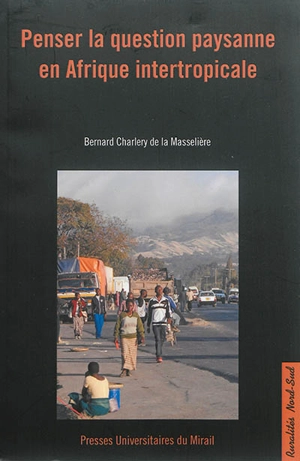 Penser la question paysanne en Afrique intertropicale - Bernard Charlery de La Masselière