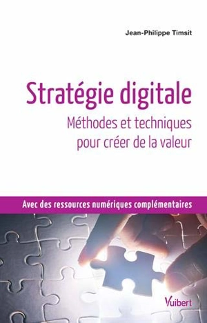 Stratégie digitale : méthodes et techniques pour créer de la valeur - Jean-Philippe Timsit