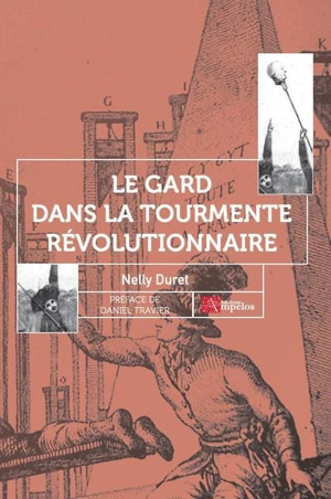 Le Gard dans la tourmente révolutionnaire (1788-1795) : sur les pas de Josué Cardonnet - Nelly Duret